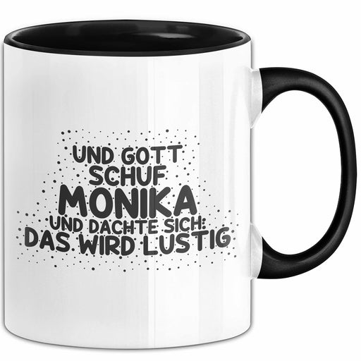 Monika Tasse Und Gott Schuf Monika Und Dachte Sich: Das Wird Lustig Schwarz Trendation