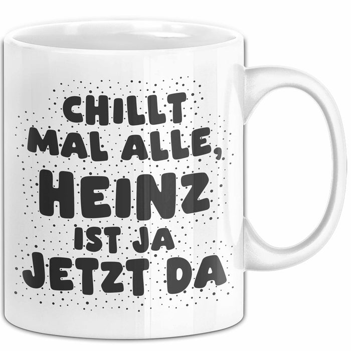 Heinz Tasse Chillt Mal Alle, Heinz Ist Ja Jetzt Da Geschenk