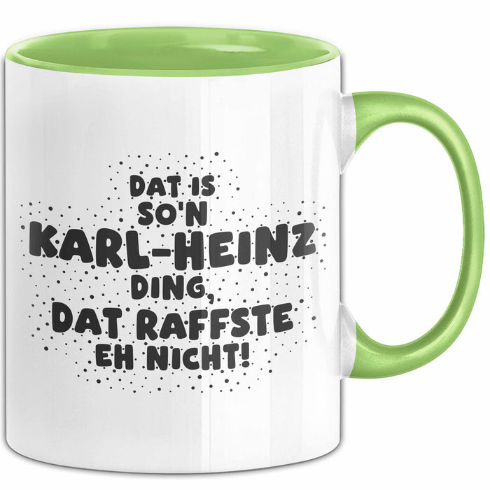 Karl-Heinz Tasse Dat Is So'n Karl-Heinz Ding, Dat Raffste Eh Nicht Geschenk