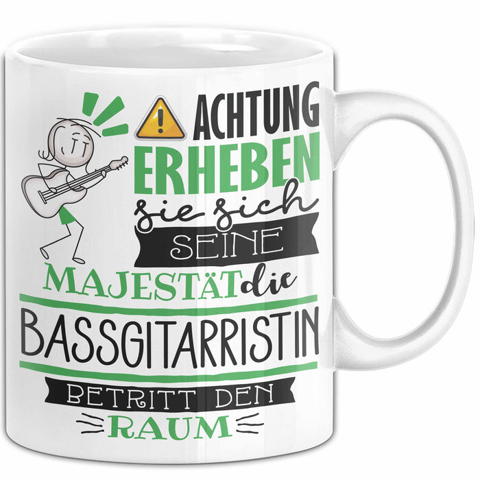 Bassgitarristin Tasse Geschenk Lustiger Spruch Bitte Erheben Sie Sich Seine Majestät Die Bassgitarristin Betritt Den Raum Weiß Trendation
