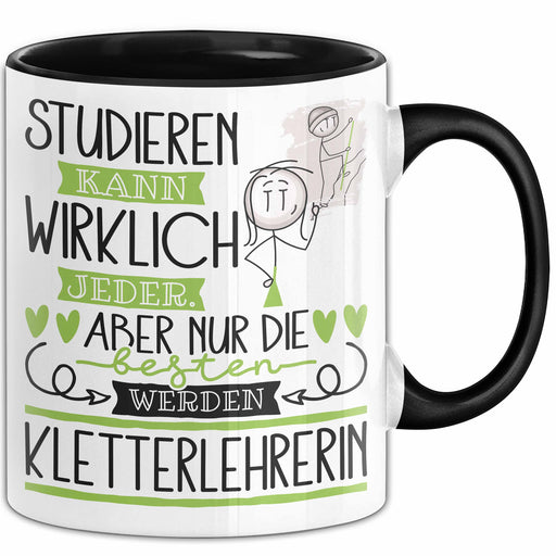 Kletterlehrerin Tasse Lustiges Geschenk Studieren Kann Wirklich Jeder Nur Die Besten Werden Kletterlehrerin Schwarz Trendation