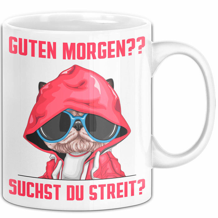 Sarkasmus Tasse Geschenk Lustiger Spruch Hund Guten Morgen Suchst Du Streit Becher Weiß Trendation