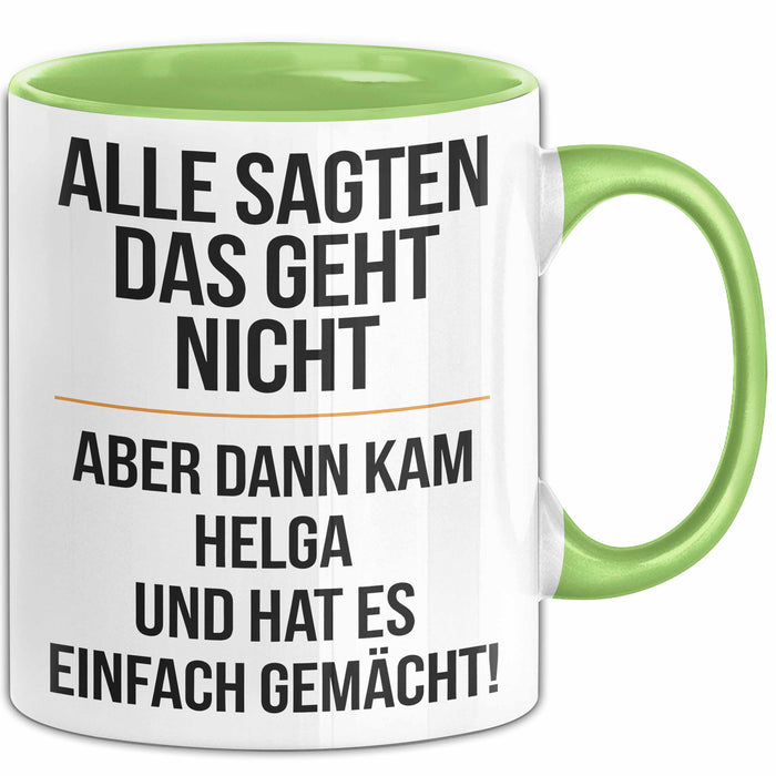 Helga Tasse Geschenk Alle Sagten Das Geht Nicht Aber Dann Kam Helga Und Hat Es Einfach Gemacht Geschenkidee Becher mit Name Grün Trendation
