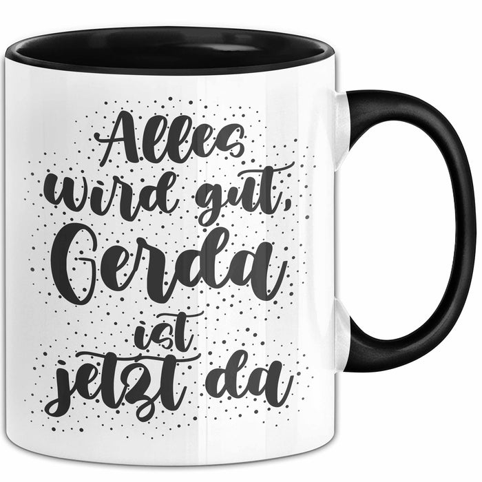 Gerda Tasse Alles Wird Gut, Gerda Ist Jetzt Da Geschenk