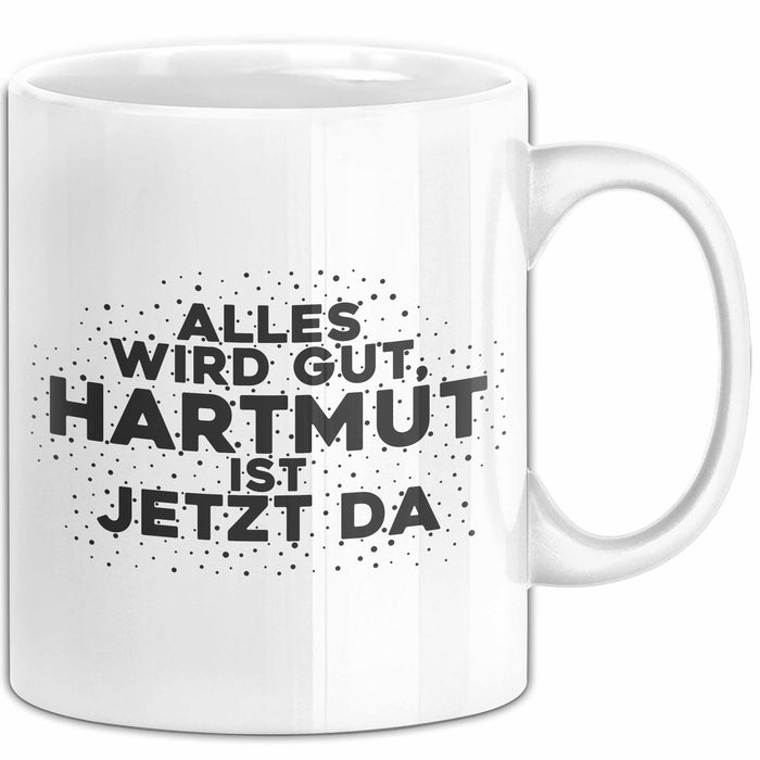 Hartmut Tasse Alles Wird Gut, Hartmut Ist Jetzt Da Geschenk