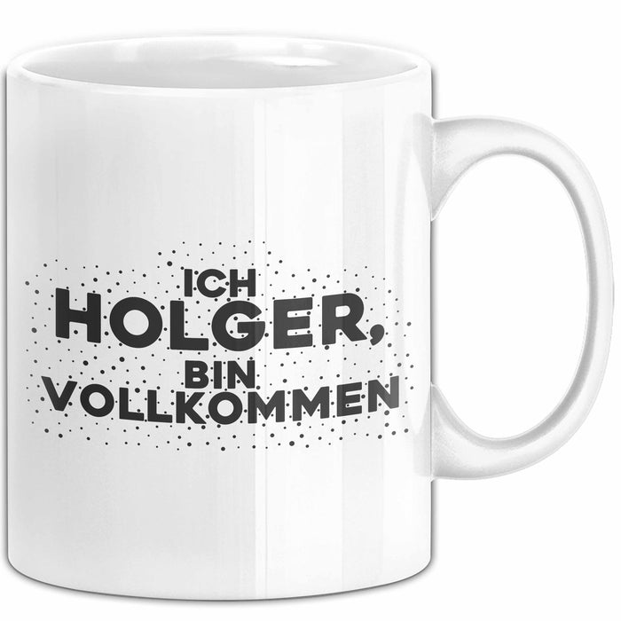 Holger Tasse Ich Holger, Bin Vollkommen Geschenk