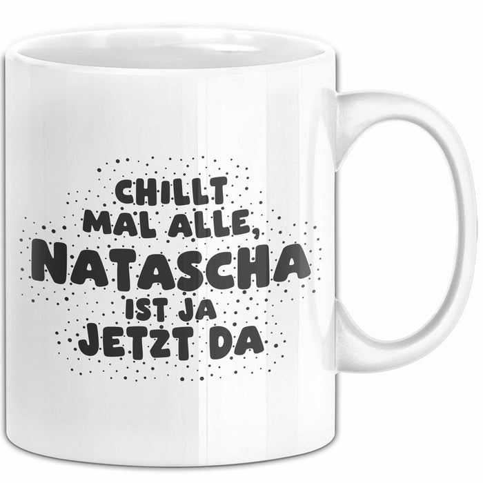 Natascha Tasse Chillt Mal Alle, Natascha Ist Ja Jetzt Da Geschenk