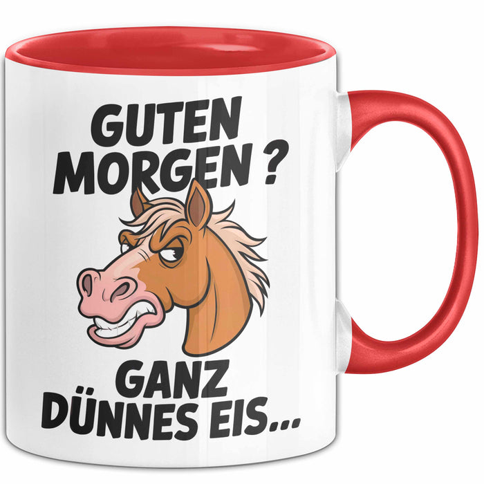 Pferde Tierliebhaber Tasse Geschenk Lustige Geschenkidee Spruch Guten Morgen? Ganz Dünnes Eis Rot Trendation