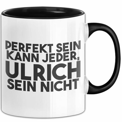 Ulrich Tasse Perfekt Sein Kann Jeder, Ulrich Sein Nicht Geschenk Schwarz Trendation