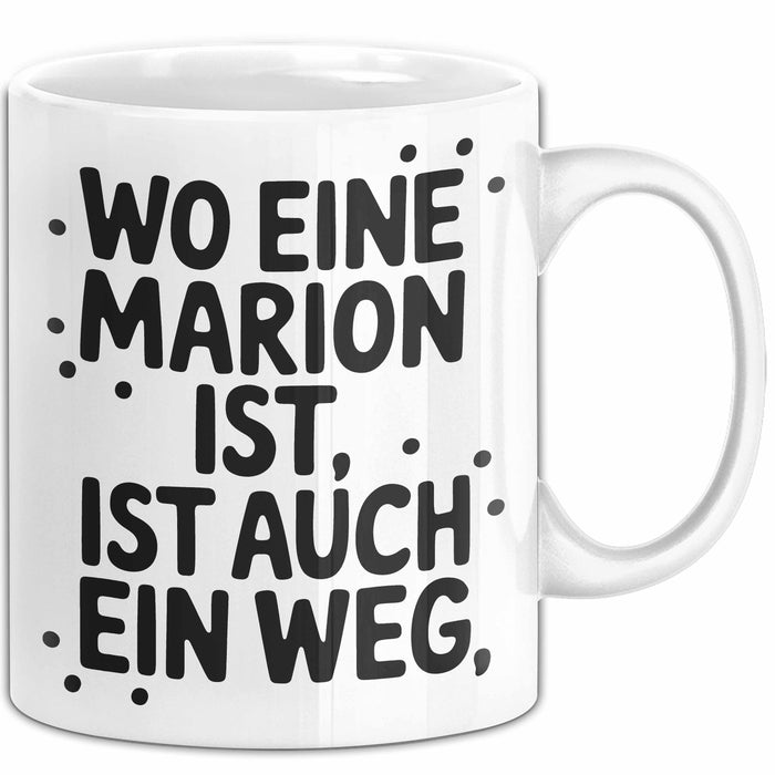 Marion Tasse Geschenk Wo Eine Marion Ist Ist Auch Ein Weg Geschenkidee Becher mit Name Weiß Trendation
