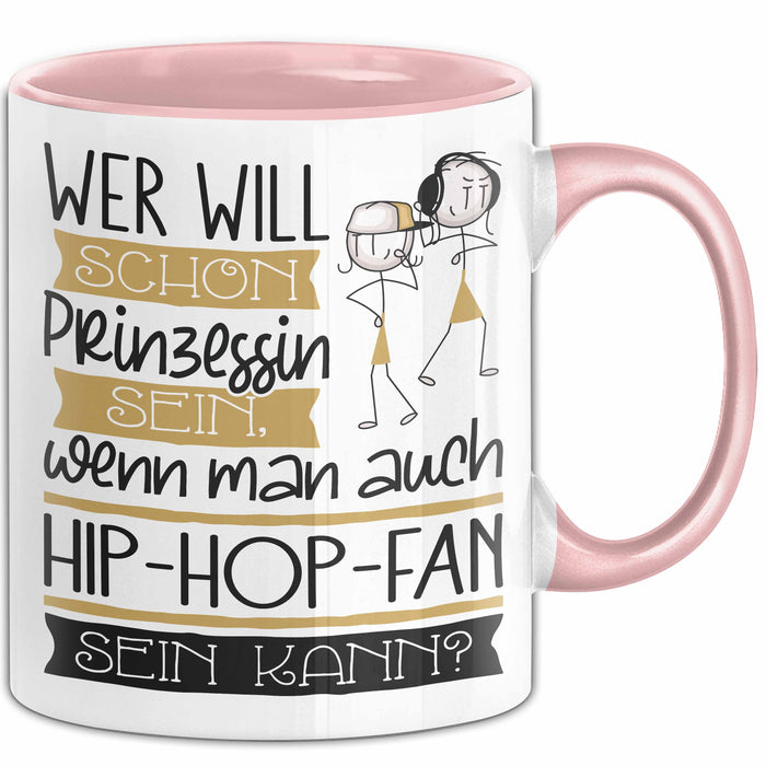 Hip-Hop-Fan Tasse Geschenk Spruch Wer Will Schon Prinzessin Sein Wenn Man Auch Hip-Hop-Fan Sein Kann Rosa Trendation