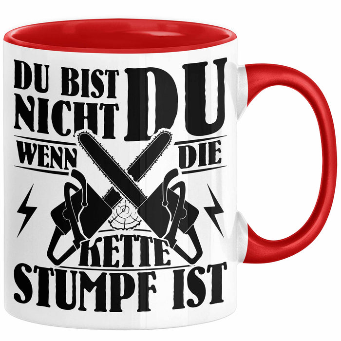 Waldarbeiter Geschenk Tasse Du Bist Nicht Du Wenn Die Kette Stumpf Ist Holz-Arbeiter Kettensäge Kaffee-Becher Rot Trendation