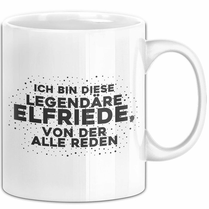 Elfriede Tasse Ich Bin Diese Legendaere Elfriede, Von Der Alle Reden