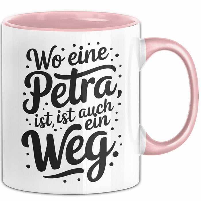 Petra Tasse Geschenk Wo Eine Petra Ist Ist Auch Ein Weg Geschenkidee Geburtstag Rosa Trendation
