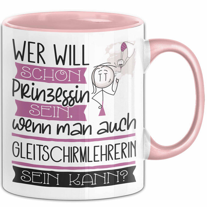 Gleitschirmlehrerin Tasse Geschenk Spruch Wer Will Schon Prinzessin Sein Wenn Man Auch Gleitschirmlehrerin Sein Kann Rosa Trendation