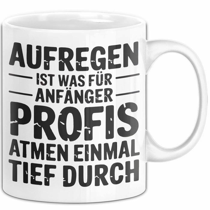 Sarkasmus Sarkastisch Tasse Geschenk Lustige Geschenkidee Spruch Aufregen Ist Was Für Anfänger Profis Atmen Einmal Tief Durch Weiß Trendation