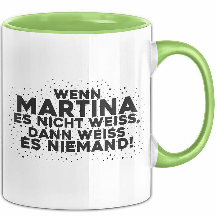 Martina Tasse Wenn Martina Es Nicht Weiss, Dann Weiss Es Niemand! Geschenk