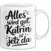 Katrin Tasse Geschenk Alles Ist Gut Katrin Ist Jetz Da Geschenkidee Becher mit Name Weiß Trendation