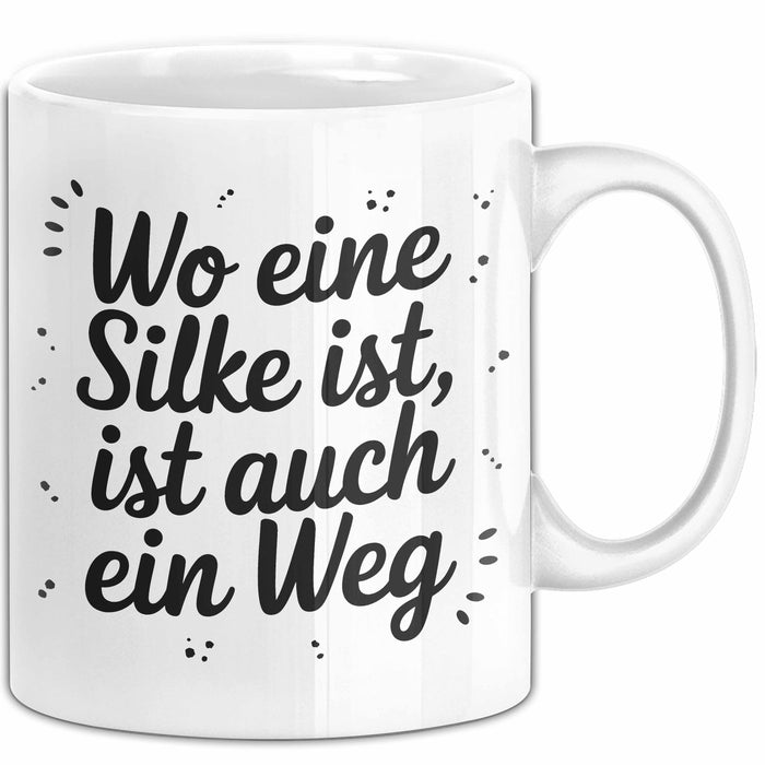 Silke Tasse Geschenk Wo Eine Silke Ist Ist Auch Ein Weg Geschenkidee Becher mit Name Weiß Trendation