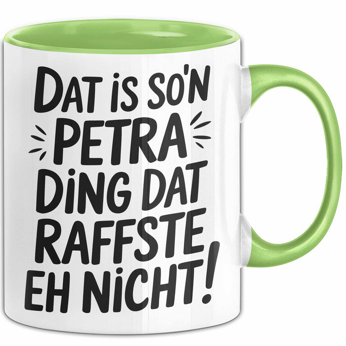Petra Tasse Geschenk Dat Is So'n Petra Ding Dat Raffste Eh Nicht Geschenkidee Becher mit Name Grün Trendation