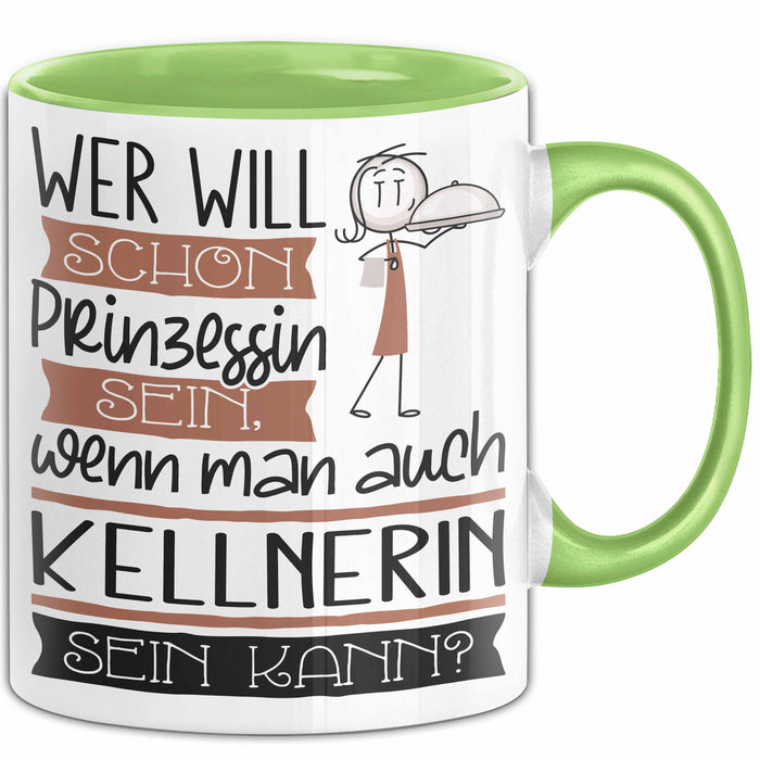 Kellnerin Tasse Geschenk Spruch Wer Will Schon Prinzessin Sein Wenn Man Auch Kellnerin Sein Kann Grün Trendation