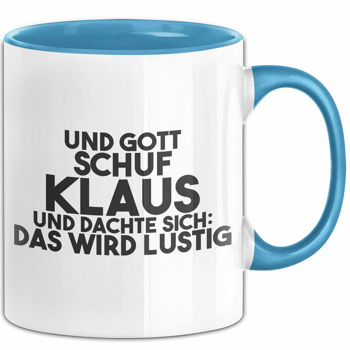 Klaus Tasse Und Gott Schuf Klaus Und Dachte Sich: Das Wird Lustig Geschenk