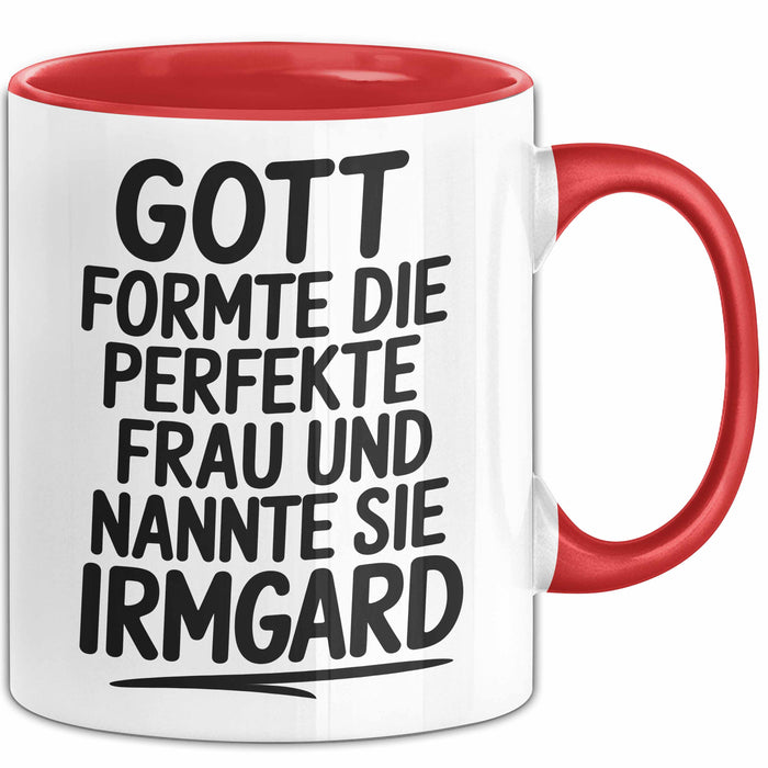 Irmgard Tasse Geschenk Gott Formte Die Perfekte Frau Irmgard Geschenkidee Rot Trendation