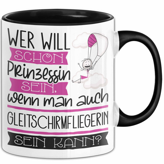 Gleitschirmfliegerin Tasse Geschenk Spruch Wer Will Schon Prinzessin Sein Wenn Man Auch Gleitschirmfliegerin Sein Kann Trendation
