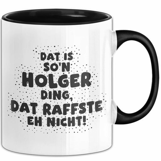 Holger Tasse Dat Is So'n Holger Ding, Dat Raffste Eh Nicht Geschenk Schwarz Trendation