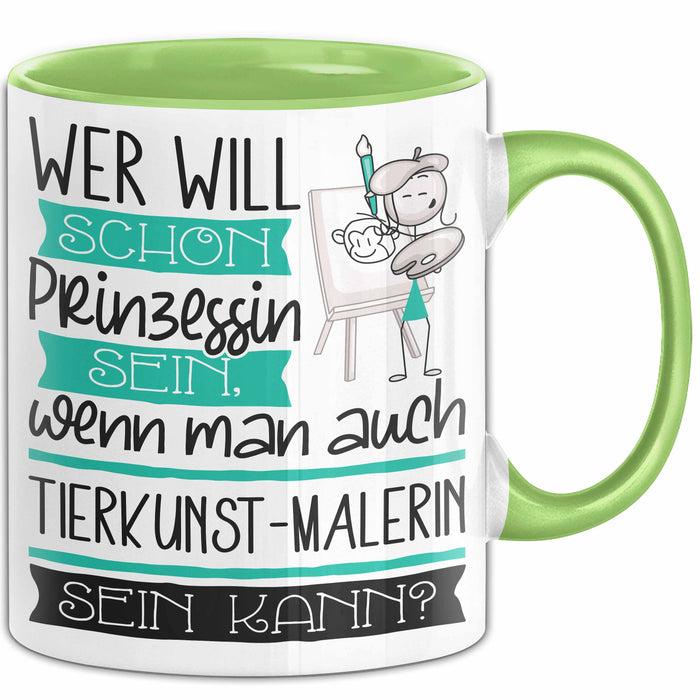 Tierkunst-Malerin Tasse Geschenk Spruch Wer Will Schon Prinzessin Sein Wenn Man Auch Tierkunst-Malerin Sein Kann Grün Trendation