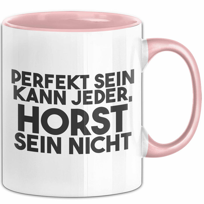 Horst Tasse Perfekt Sein Kann Jeder, Horst Sein Nicht Geschenk
