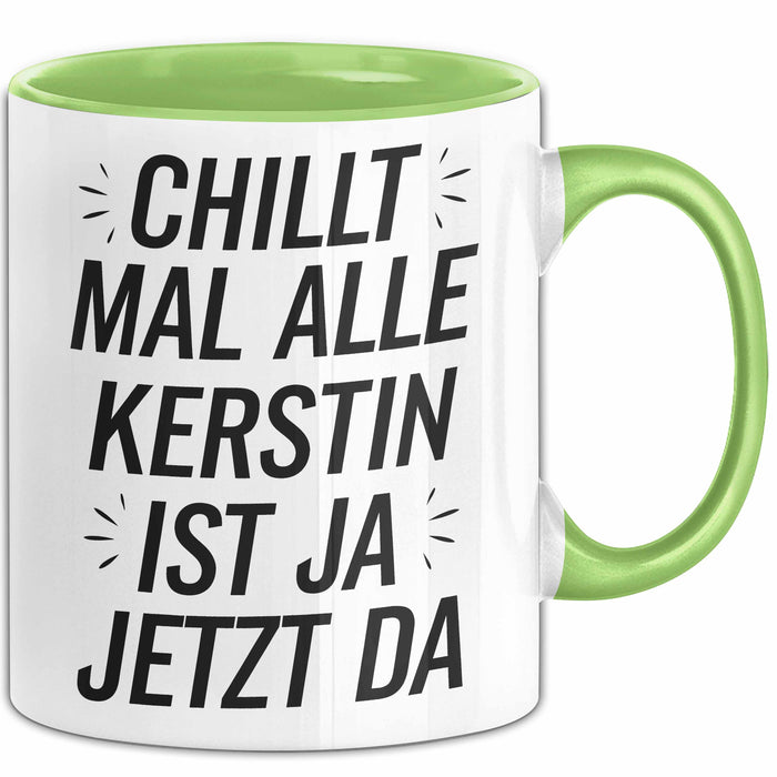 Kerstin Tasse Geschenk Chillt Mal Alle Kerstin Ist Ja Jetzt Da Geschenkidee Becher mit Name Grün Trendation