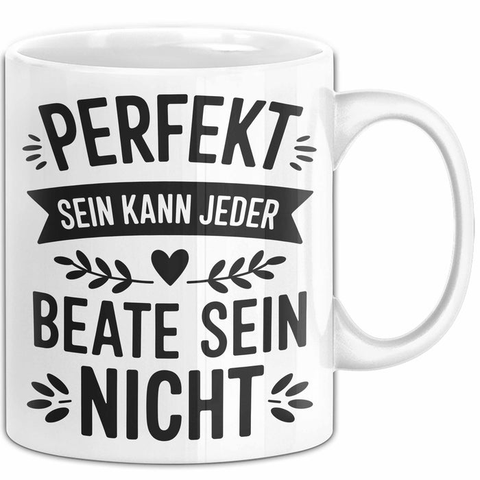 Beate Tasse Geschenk Perfekt Sein Kann Jeder Geschenkidee Geburtstag Weiß Trendation