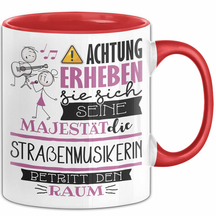Straßenmusikerin Tasse Geschenk Lustiger Spruch Bitte Erheben Sie Sich Seine Majestät Die Straßenmusikerin Betritt Den Raum Rot Trendation