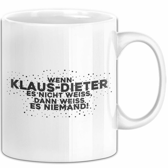 Klaus-Dieter Tasse Wenn Klaus-Dieter Es Nicht Weiss, Dann Weiss Es Niemand!