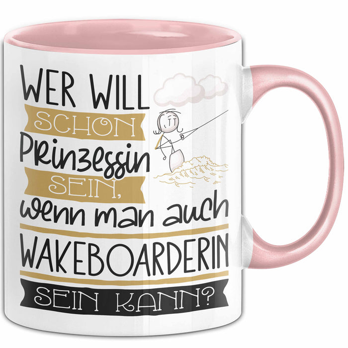 Wakeboarderin Tasse Geschenk Spruch Wer Will Schon Prinzessin Sein Wenn Man Auch Wakeboarderin Sein Kann Rosa Trendation