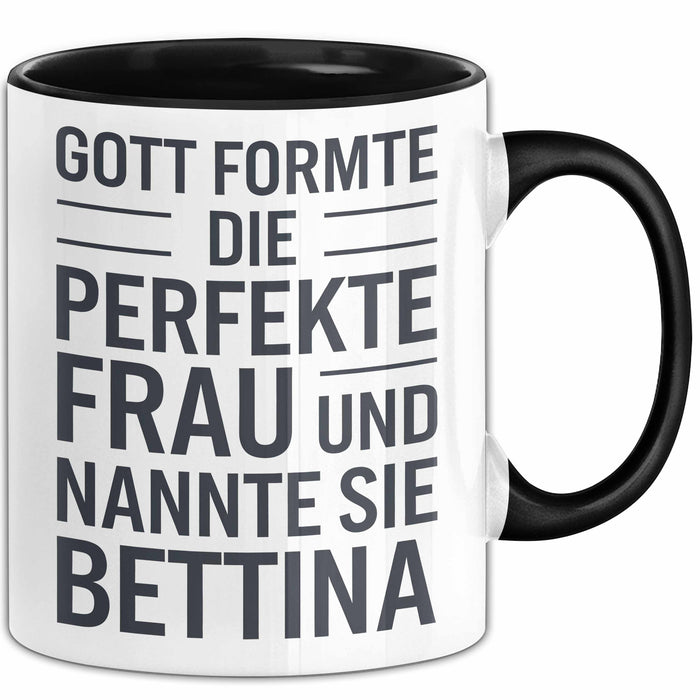Bettina Tasse Geschenk Gott Formte Die Perfekte Frau Bettina Geschenkidee Schwarz Trendation
