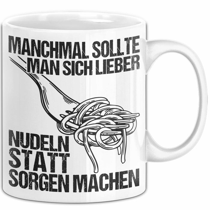 Sarkastischer Sarkasmus Tasse Geschenk Lustige Geschenkidee Spruch Manchmal Sollte Man Sich Lieber Nudeln Statt Sorgen Machen Weiß Trendation
