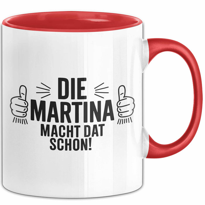 Martina Tasse Geschenk Die Martina Macht Dat Schon Geschenkidee Becher mit Name Rot Trendation