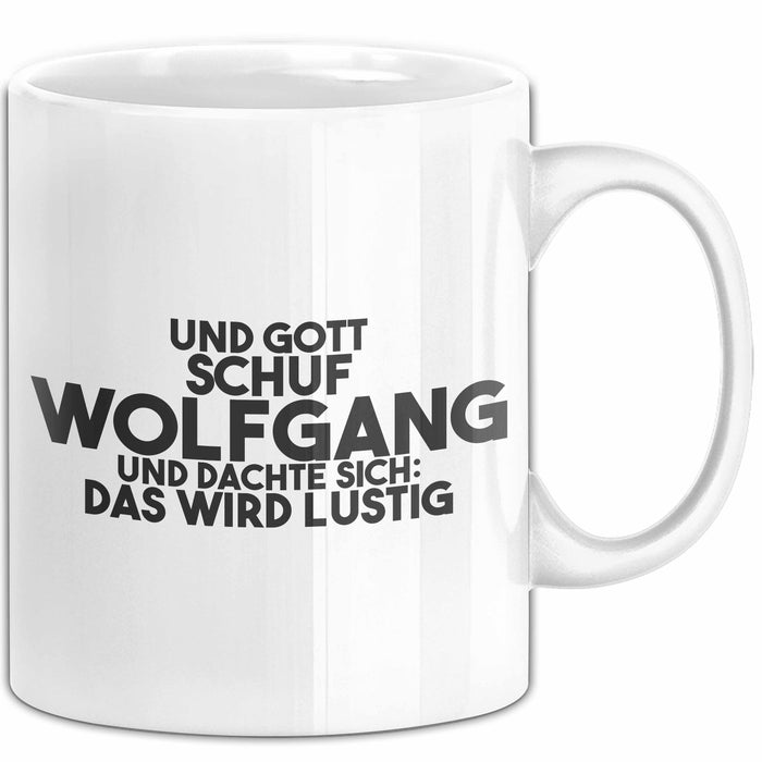 Wolfgang Tasse Und Gott Schuf Wolfgang Und Dachte Sich: Das Wird Lustig