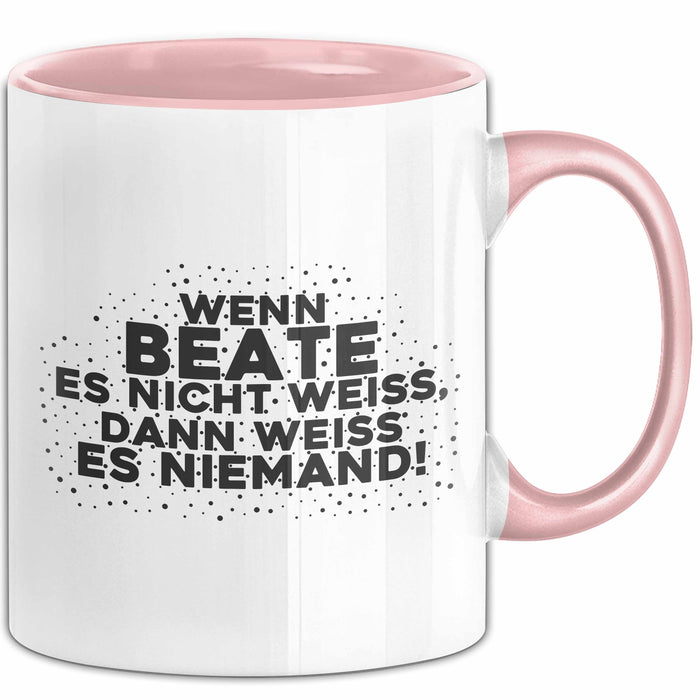 Beate Tasse Wenn Beate Es Nicht Weiss, Dann Weiss Es Niemand! Geschenk