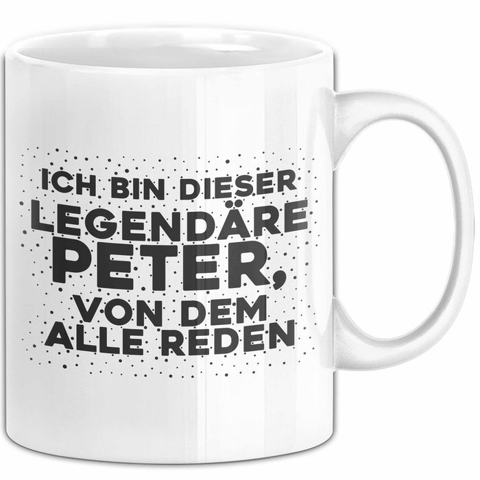 Peter Tasse Ich Bin Dieser Legendaere Peter, Von Dem Alle Reden Geschenk