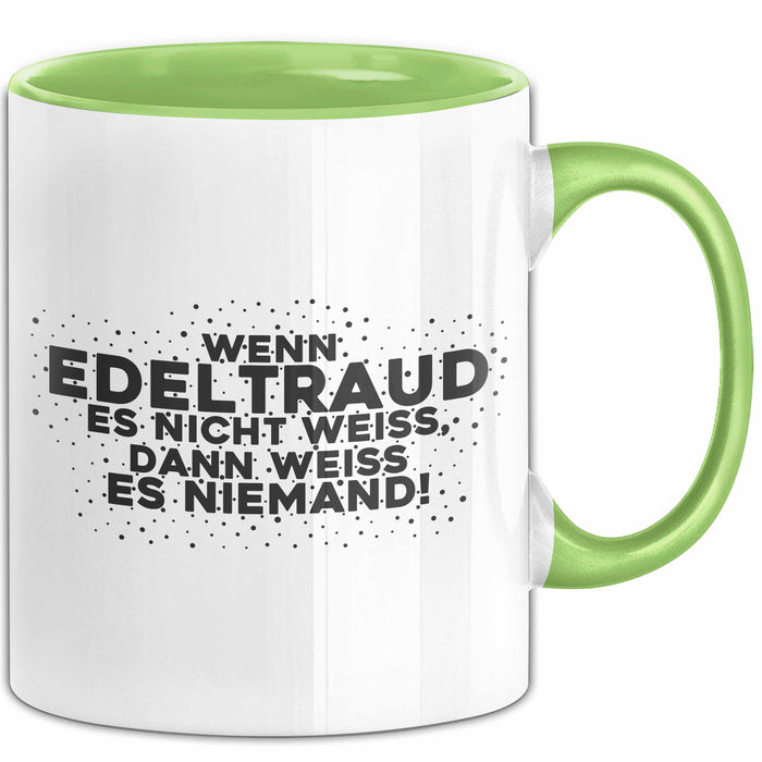 Edeltraud Tasse Wenn Edeltraud Es Nicht Weiss, Dann Weiss Es Niemand!