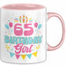 65. Geburtstag Tasse Frauen Mädchen Geschenkidee Lustig 65 Birthday Girl Lustiger Spruch Mutter Mama Oma Rosa Trendation