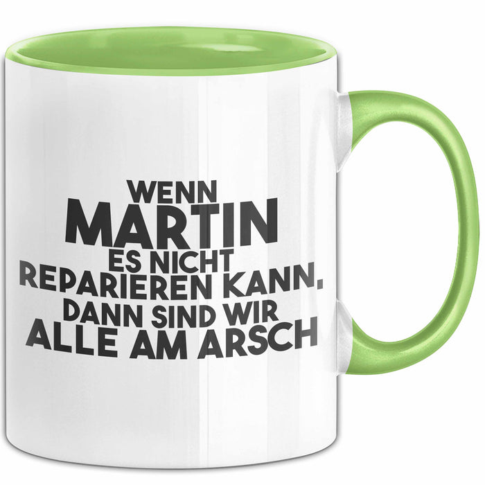 Martin Tasse Wenn Martin Nicht Repariert, Sind Wir Am Arsch Geschenk Grün Trendation