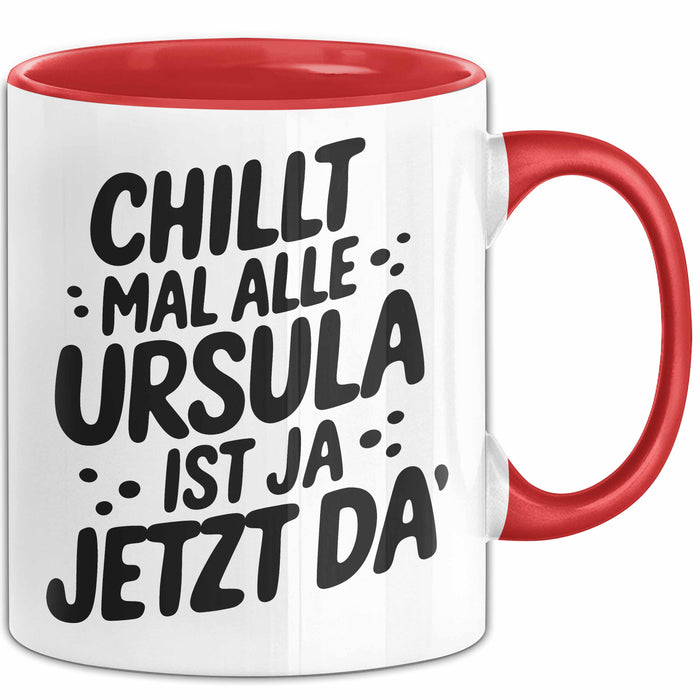 Ursula Tasse Geschenk Chillt Mal Alle Ursula Ist Ja Jetzt Da Geschenkidee Becher mit Name Rot Trendation