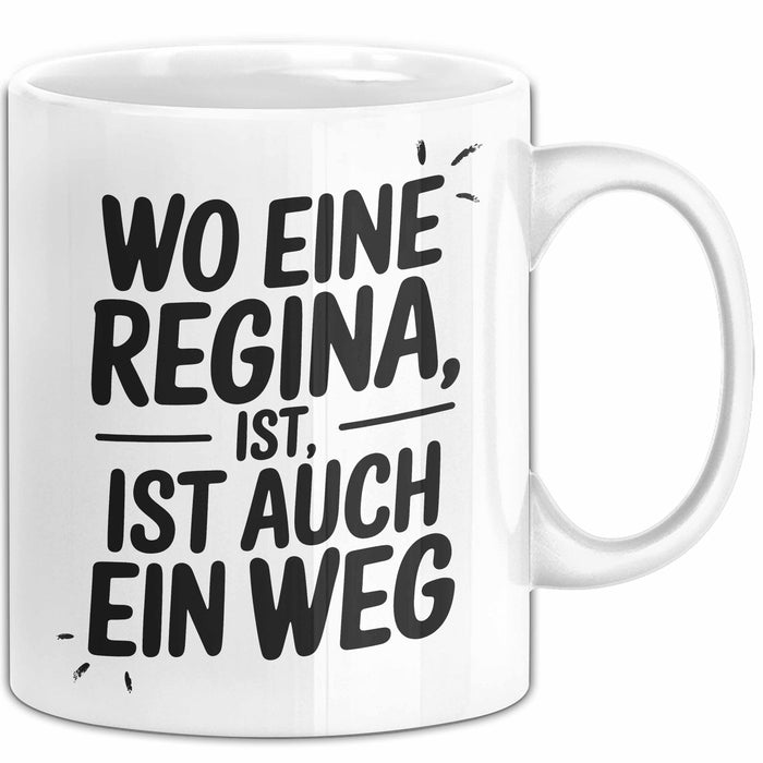 Regina Tasse Geschenk Wo Eine Regina Ist Ist Auch Ein Weg Geschenkidee Becher mit Name Weiß Trendation