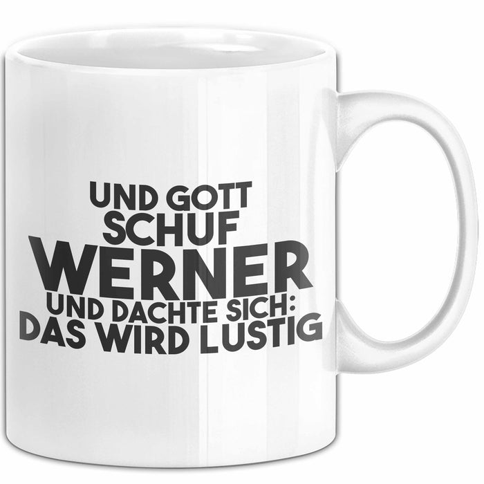 Werner Tasse Und Gott Schuf Werner Und Dachte Sich: Das Wird Lustig