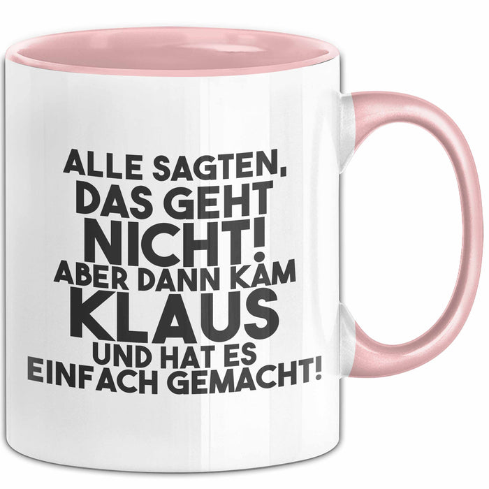 Klaus Tasse Alle Sagten Das Geht Nicht, Aber Dann Kam Klaus Geschenk