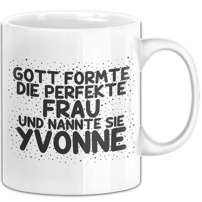 Yvonne Tasse Gott Formte Die Perfekte Frau Und Nannte Sie Yvonne Geschenk Weiß Trendation